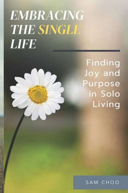 Embracing Solo Living: The Path to Self-Sufficiency Embracing Solo Living: The Path to Self-Sufficiency