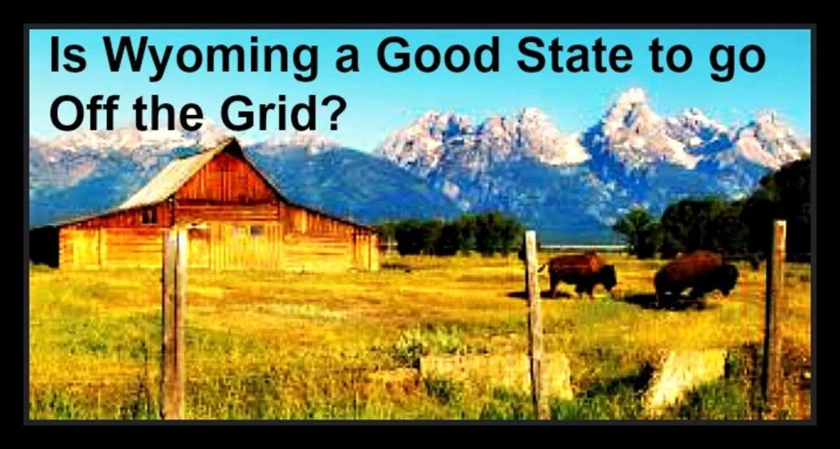 Wyoming: A Great State for Off-Grid Living Wyoming: A Great State for Off-Grid Living